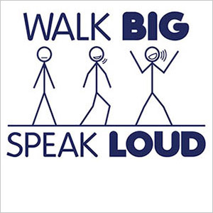 walk big speak loud